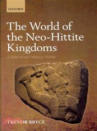 The World of Neo-Hittite Kingdoms ─ A Political and Military History