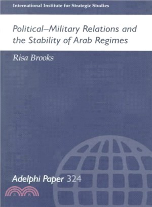 Political-Military Relations and the Stability of Arab Regimes ― Adelphi Paper 324
