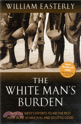 The White Man's Burden：Why the West's Efforts to Aid the Rest Have Done So Much Ill And So Little Good
