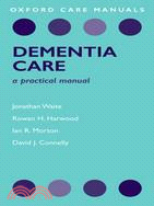 Dementia Care ─ A Practical Manual