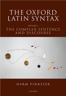 The Oxford Latin Syntax：Volume II: The Complex Sentence and Discourse