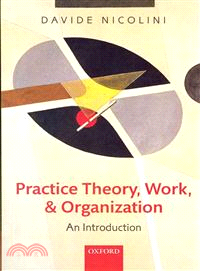 Practice Theory, Work, and Organization ─ An Introduction