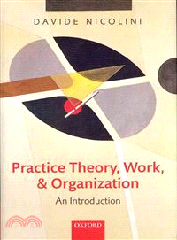 Practice Theory, Work, and Organization—An Introduction