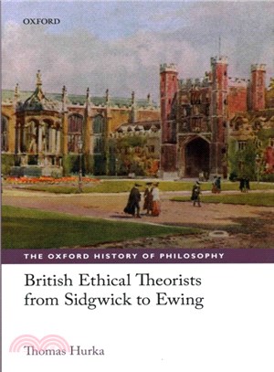 British Ethical Theorists from Sidgwick to Ewing