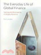 The Everyday Life of Global Finance: Saving and Borrowing in Anglo-America