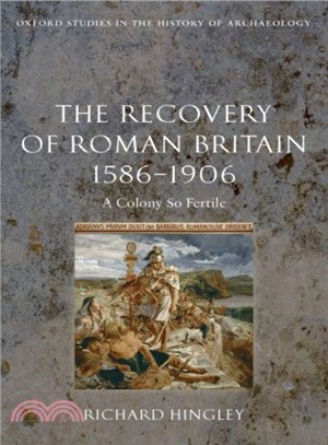 The Recovery of Roman Britain 1586-1906 ― A Colony So Fertile