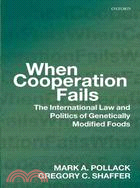 When Cooperation Fails: The International Law and Politics of Genetically Modified Foods