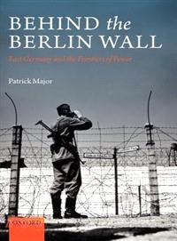 Behind the Berlin Wall ─ East Germany and the Frontiers of Power