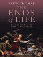 The Ends of Life: Roads to Fulfilment in Early Modern England