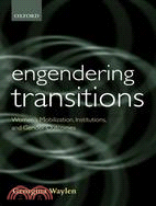 Engendering Transitions: Women's Mobilization, Institutions and Gender Outcomes