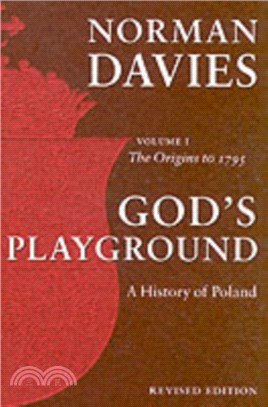 God's Playground A History of Poland：Volume 1: The Origins to 1795