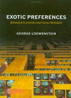 Exotic Preferences: Behavioral Economics and Human Motivation