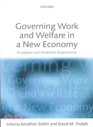 Governing Work and Welfare in a New Economy ― European and American Experiments