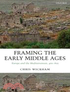 Framing the Early Middle Ages: Europe And the Mediterranean, 400-800