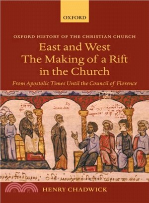 East and West ― The Making of a Rift in the Church : From Apostolic Times Until the Council of Florence