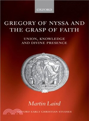 Gregory of Nyssa and the Grasp of Faith ― Union, Knowledge, and Divine Presence