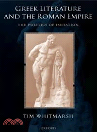 Greek Literature and the Roman Empire ― The Politics of Imitation