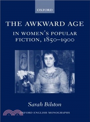 The Awkward Age in Women's Popular Fiction 1850-1900 ― Girls and the Transition to Womanhood