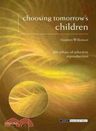 Choosing Tomorrow's Children ─ The Ethics of Selective Reproduction