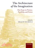 The Architecture of the Imagination: New Essays on Pretence, Possibility, And Fiction