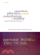 Causation, Physics, And the Constitution of Reality: Russell's Republic Revisited