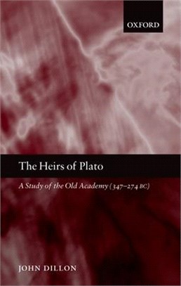 The Heirs of Plato ― A Study of the Old Academy 347-274 Bc