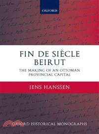 Fin De Siecle Beirut ― The Making of an Ottoman Provincial Capital