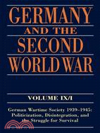 Germany And The Second World War: German Wartime Society 1939-1945: Politicization, Disintegration, and the Struggle for Survival