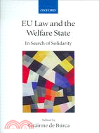 EU Law And the Welfare State: In Search of Solidarity