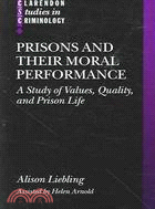 Prisons And Their Moral Performance: A Study of Values, Quality, And Prison Life