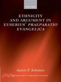 Ethnicity And Argument in Eusebius' Praeparatio Evangelica
