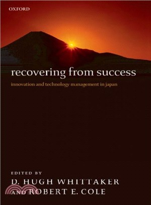 Recovering from Success ― Innovation And Technology Management in Japan