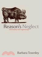 Reason's Neglect: Rationality and Organizing