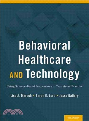 Behavioral Healthcare and Technology ─ Using Science-Based Innovations to Transform Practice