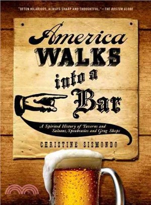 America Walks into a Bar ─ A Spirited History of Taverns and Saloons, Speakeasies and Grog Shops
