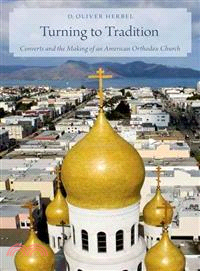 Turning to Tradition ― Converts and the Making of an American Orthodox Church