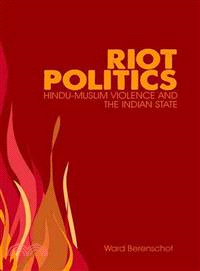 Riot Politics ─ Hindu-Muslim Violence and the Indian State