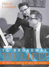 To Broadway, to Life! ─ The Musical Theater of Bock and Harnick