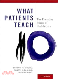 What Patients Teach ─ The Everyday Ethics of Health Care