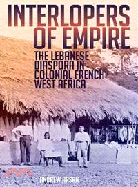 Interlopers of Empire ─ The Lebanese Diaspora in Colonial French West Africa