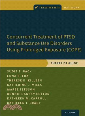 Concurrent Treatment of Ptsd and Substance Use Disorders Using Prolonged Exposure Cope ─ Therapist Guide