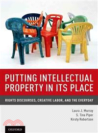Putting Intellectual Property in Its Place ― Rights Discourses, Creative Labor, and the Everyday