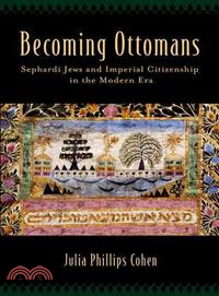 Becoming Ottomans ─ Sephardi Jews and Imperial Citizenship in the Modern Era