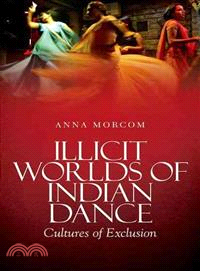 Illicit Worlds of Indian Dance ─ Cultures of Exclusion