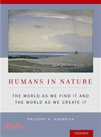 Humans in Nature ─ The World As We Find It and the World As We Create It