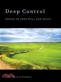 Deep Control ― Essays on Free Will and Value