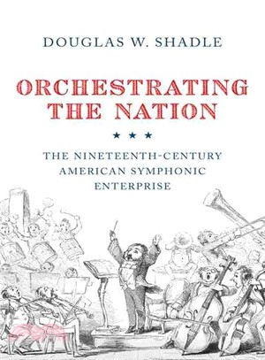 Orchestrating the Nation ─ The Nineteenth-Century American Symphonic Enterprise