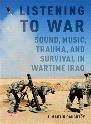 Listening to War ─ Sound, Music, Trauma, and Survival in Wartime Iraq