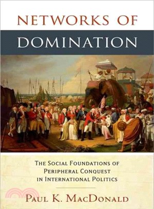 Networks of Domination ─ The Social Foundations of Peripheral Conquest in International Politics