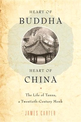 Heart of Buddha, Heart of China ─ The Life of Tanxu, a Twentieth Century Monk